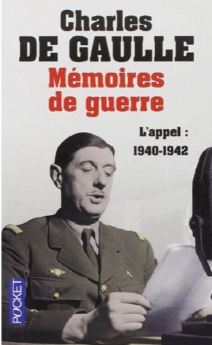 [Mémoires de guerre 01] • De Gaulle - mémoires de guerre - Tome 1 - L'Appel